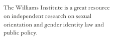 The Williams Institute is a great resource on independent research on sexual orientation and gender identity law and public policy.
